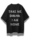 Take Me Drunk I Am Home Oversized Black T-shrit